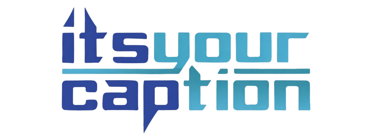 Its Your Caption