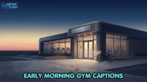 Early Morning Gym Captions for Every Pre-Dawn Workout You Show Up For