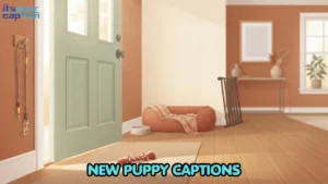 New Puppy Captions for Bringing Your Puppy Home and Meeting the Family