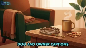 The Best Dog and Owner Captions for Your Favorite Photos Together